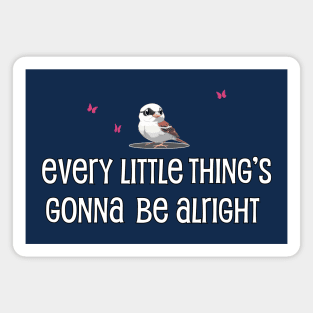 Every Little Thing's Gonna Be Alright Magnet